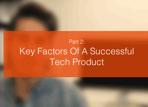 Key Factors Of A Successful Tech Product