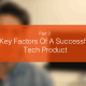 Key Factors Of A Successful Tech Product