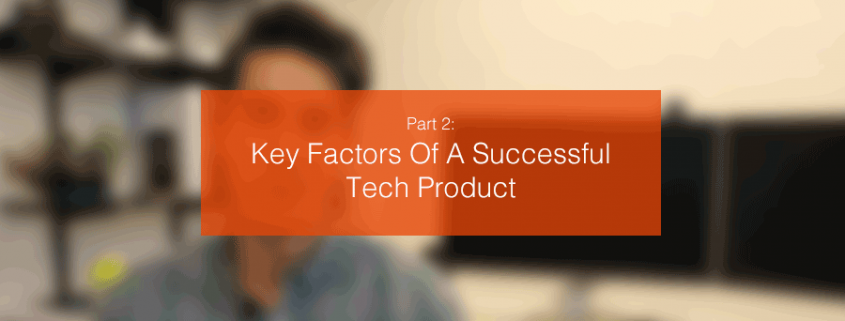 Key Factors Of A Successful Tech Product